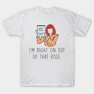 QED REPORT ASAP I'm Right On Top Of That ROse T-Shirt